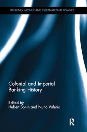 Colonial and Imperial Banking History by Hubert Bonin