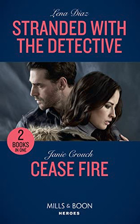 Stranded With The Detective: Stranded with the Detective (Tennessee SWAT) / Cease Fire (Omega Sector: Under Siege) (Mills & Boon Heroes) (Tennessee SWAT) by Lena Diaz 9780263265767 [USED COPY]