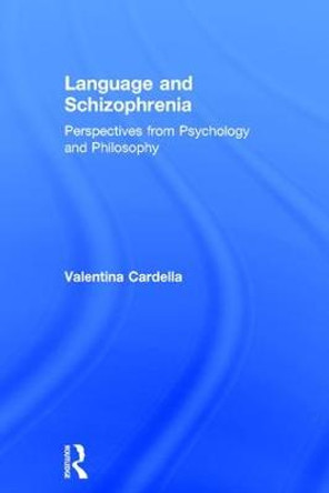 Language and Schizophrenia: Perspectives from Psychology and Philosophy by Valentina Cardella