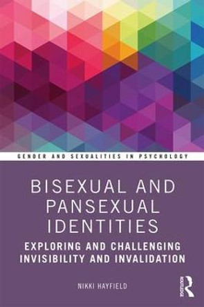 Bisexual and Pansexual Identities: Exploring and Challenging Invisibility and Invalidation by Nikki Hayfield