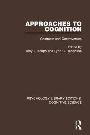 Approaches to Cognition: Contrasts and Controversies by Terry J. Knapp