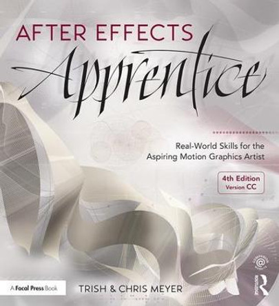 After Effects Apprentice: Real-World Skills for the Aspiring Motion Graphics Artist by Chris Meyer