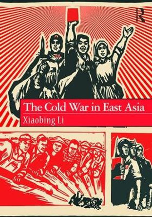 The Cold War in East Asia by Xiaobing Li