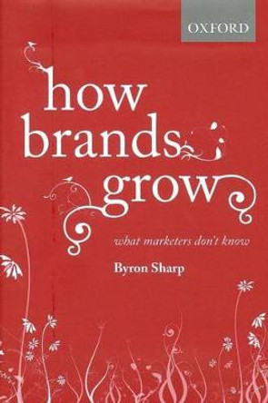 How Brands Grow: What Marketers Don't Know by Byron Sharp