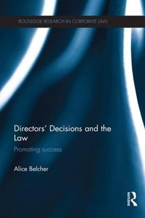 Directors' Decisions and the Law: Promoting Success by Alice Belcher