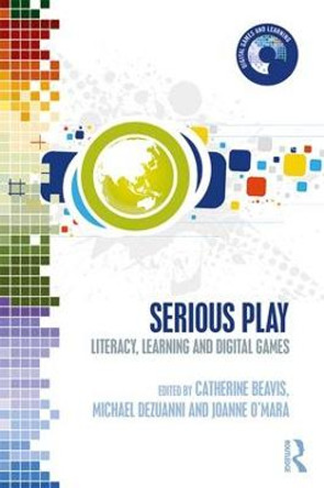 Serious Play: Literacy, Learning and Digital Games by Catherine Beavis