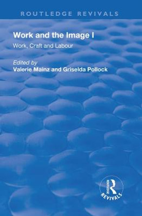 Work and the Image: v. 1: Work, Craft and Labour - Visual Representations in Changing Histories by Valerie Mainz