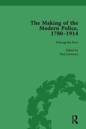 The Making of the Modern Police, 1780-1914, Part I Vol 3 by Paul Lawrence