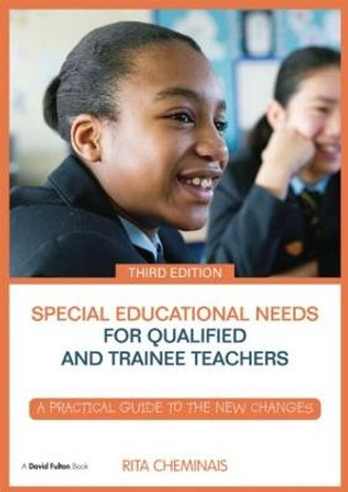 Special Educational Needs for Qualified and Trainee Teachers: A practical guide to the new changes by Rita Cheminais