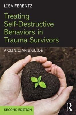 Treating Self-Destructive Behaviors in Trauma Survivors: A Clinician's Guide by Lisa Ferentz