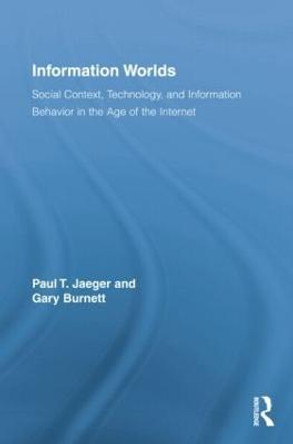 Information Worlds: Behavior, Technology, and Social Context in the Age of the Internet by Paul T. Jaeger