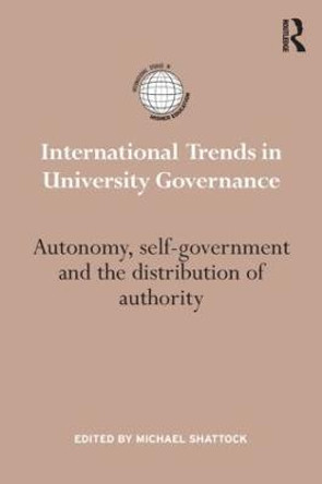 International Trends in University Governance: Autonomy, self-government and the distribution of authority by Michael Shattock