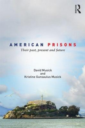 American Prisons: Their Past, Present and Future by David Musick