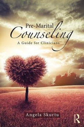 Pre-Marital Counseling: A Guide for Clinicians by Angela Skurtu