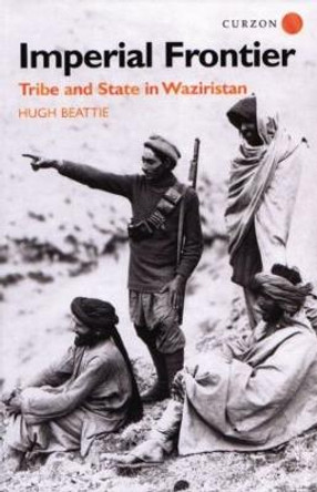 Imperial Frontier: Tribe and State in Waziristan by Hugh Beattie