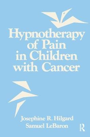 Hypnotherapy Of Pain In Children With Cancer by Josephine R. Hilgard