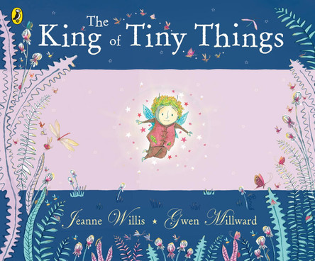 The King of Tiny Things by Gwen Millward The King of Tiny Things by Gwen Millward