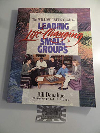 The Willow Creek Guide to Leading Life-Changing Small Groups by Bill Donahue 9780310205951 [USED COPY]