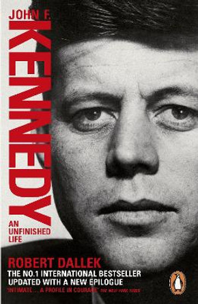 John F. Kennedy: An Unfinished Life 1917-1963 by Robert Dallek