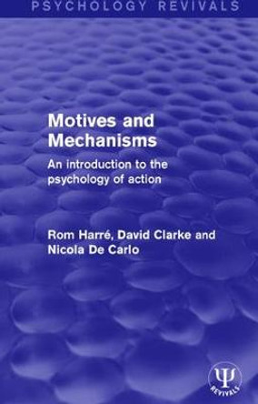 Motives and Mechanisms: An Introduction to the Psychology of Action by Rom Harre