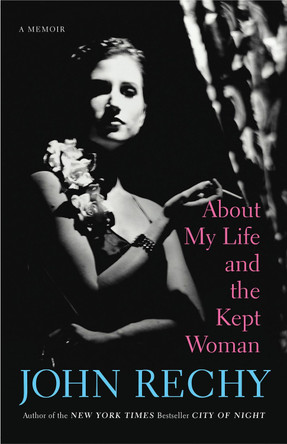 About My Life and the Kept Woman: A Memoir by John Rechy 9780802144041