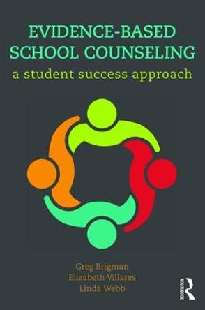 Evidence-Based School Counseling: A Student Success Approach by Greg Brigman