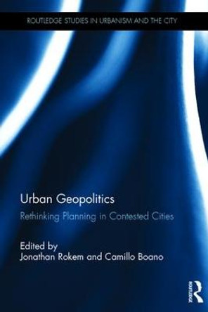 Urban Geopolitics: Rethinking Planning in Contested Cities by Jonatham Rokem