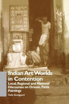 Indian Art Worlds in Contention: Local, Regional and National Discourses on Orissan Patta Paintings by Helle Bundgaard