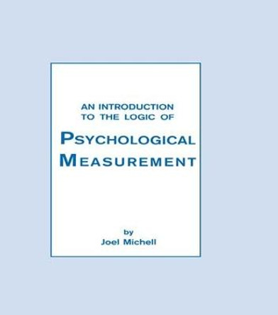 An Introduction To the Logic of Psychological Measurement by Joel Michell