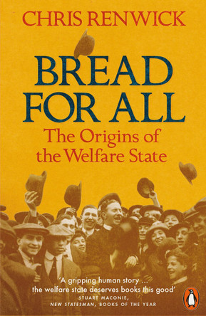 Bread for All: The Origins of the Welfare State by Chris Renwick