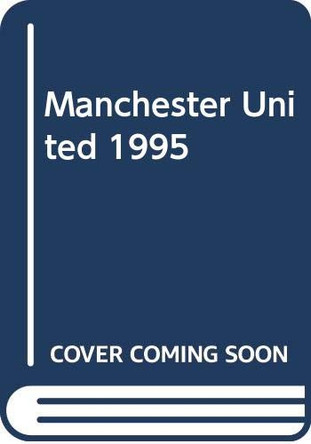 Manchester United 1995 by  9780600589273 [USED COPY]