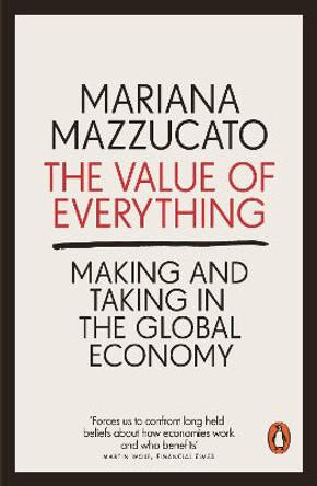 The Value of Everything: Making and Taking in the Global Economy by Mariana Mazzucato