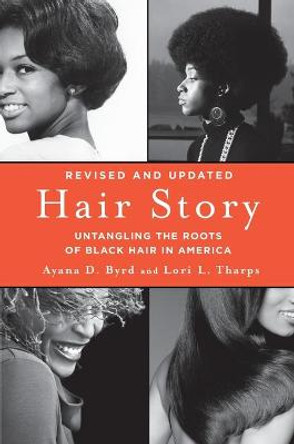 Hair Story: Untangling the Roots of Black Hair in America by Ayana Byrd