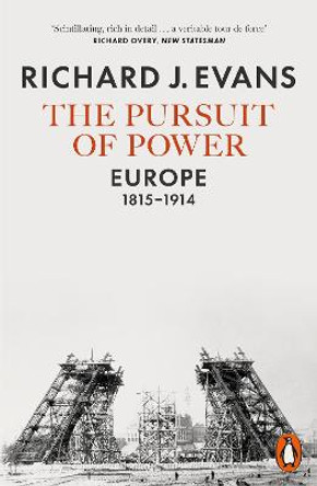 The Pursuit of Power: Europe, 1815-1914 by Richard J. Evans