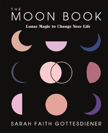 The Moon Book: Lunar Magic to Change Your Life by Sarah Faith Gottesdiener