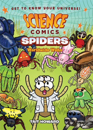 Science Comics: Spiders: Worldwide Webs by Tait Howard