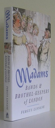Madams: Bawds & Brothel-Keepers of London by Fergus Linnane 9780750933063 [USED COPY]