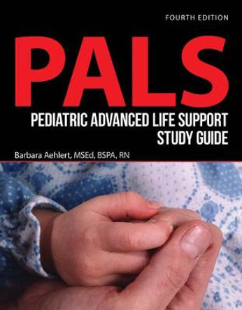 Pediatric Advanced Life Support Study Guide by Barbara Aehlert