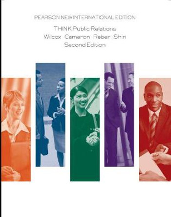 THINK Public Relations: Pearson New International Edition by Dennis L. Wilcox