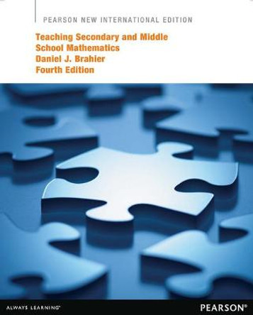Teaching Secondary and Middle School Mathematics: Pearson New International Edition by Daniel J. Brahier