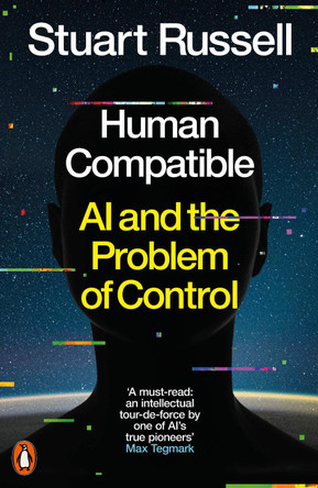 Human Compatible: AI and the Problem of Control by Stuart Russell