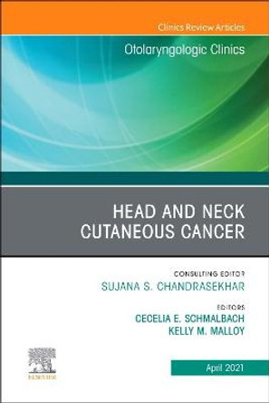 Head and Neck Cutaneous Cancer, an Issue of Otolaryngologic Clinics of North America, Volume 54-2 by Cecelia E Schmalbach