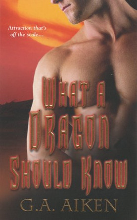 What a Dragon Should Know by G. A. Aiken 9781420103755 [USED COPY]