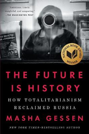 The Future Is History: How Totalitarianism Reclaimed Russia by Masha Gessen