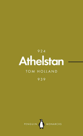 Athelstan (Penguin Monarchs): The Making of England by Tom Holland