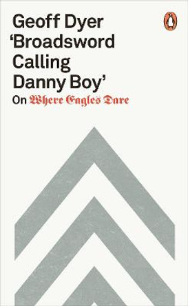 'Broadsword Calling Danny Boy': On Where Eagles Dare by Geoff Dyer