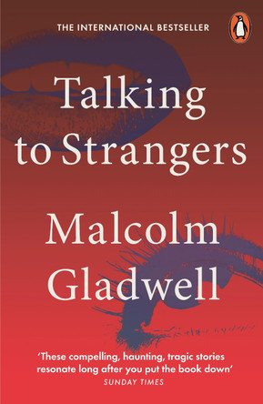 Talking to Strangers: What We Should Know about the People We Don't Know by Malcolm Gladwell