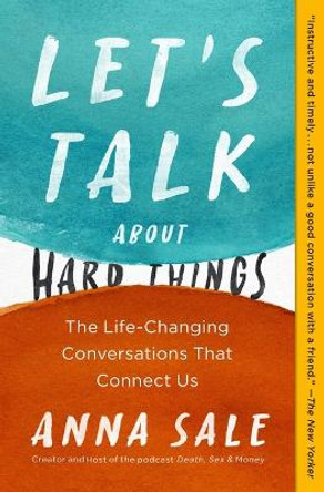 Let's Talk about Hard Things: The Life-Changing Conversations That Connect Us by Anna Sale