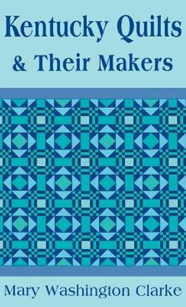 Kentucky Quilts and Their Makers by Mary Washington Clarke