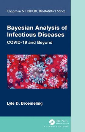 Bayesian Analysis of Infectious Diseases: COVID-19 and Beyond by Lyle D. Broemeling